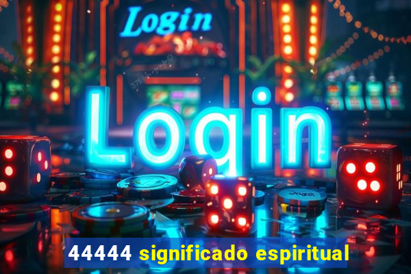 44444 significado espiritual